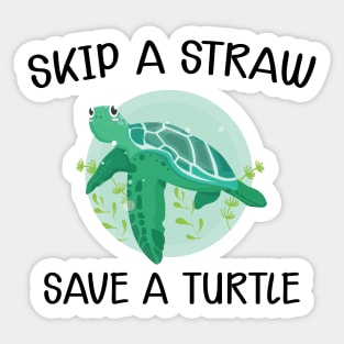 Turtle - Skip the straw save the turtle Sticker